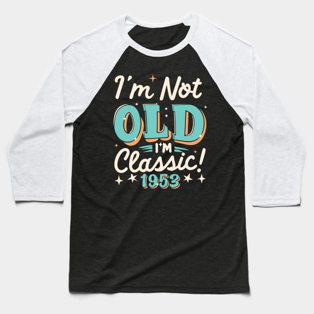 I'm Not Old I'm Classic 1953 Baseball T-Shirt by Etopix